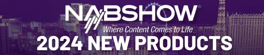 NAB 2024 Product Announcements